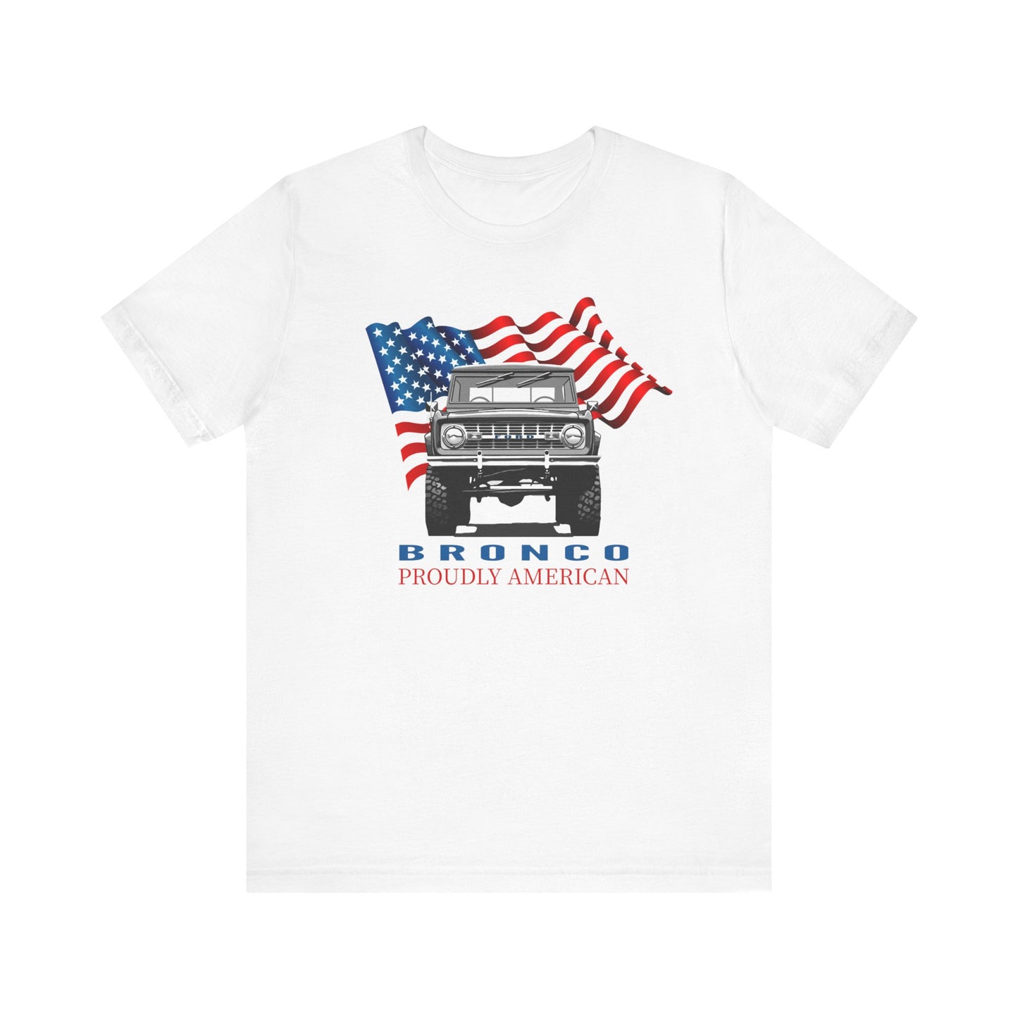 Ford Bronco Proudly American - Unisex Jersey Short Sleeve Tee